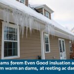Why Ice Dams Form Even With Good Insulation: 7 Shocking Reasons Homeowners Must Know